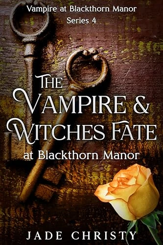 The Vampire and Witches' Fate: at Blackthorn Manor (Vampire at Blackthorn Manor Book 4)