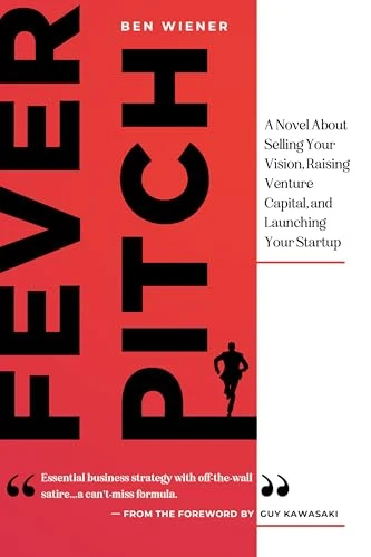 Fever Pitch: A Novel About Selling Your Vision, Raising Venture Capital, and Launching Your Startup