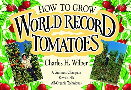 How to Grow World Record Tomatoes: A Guinness Champion Reveals His All-Organic Secrets