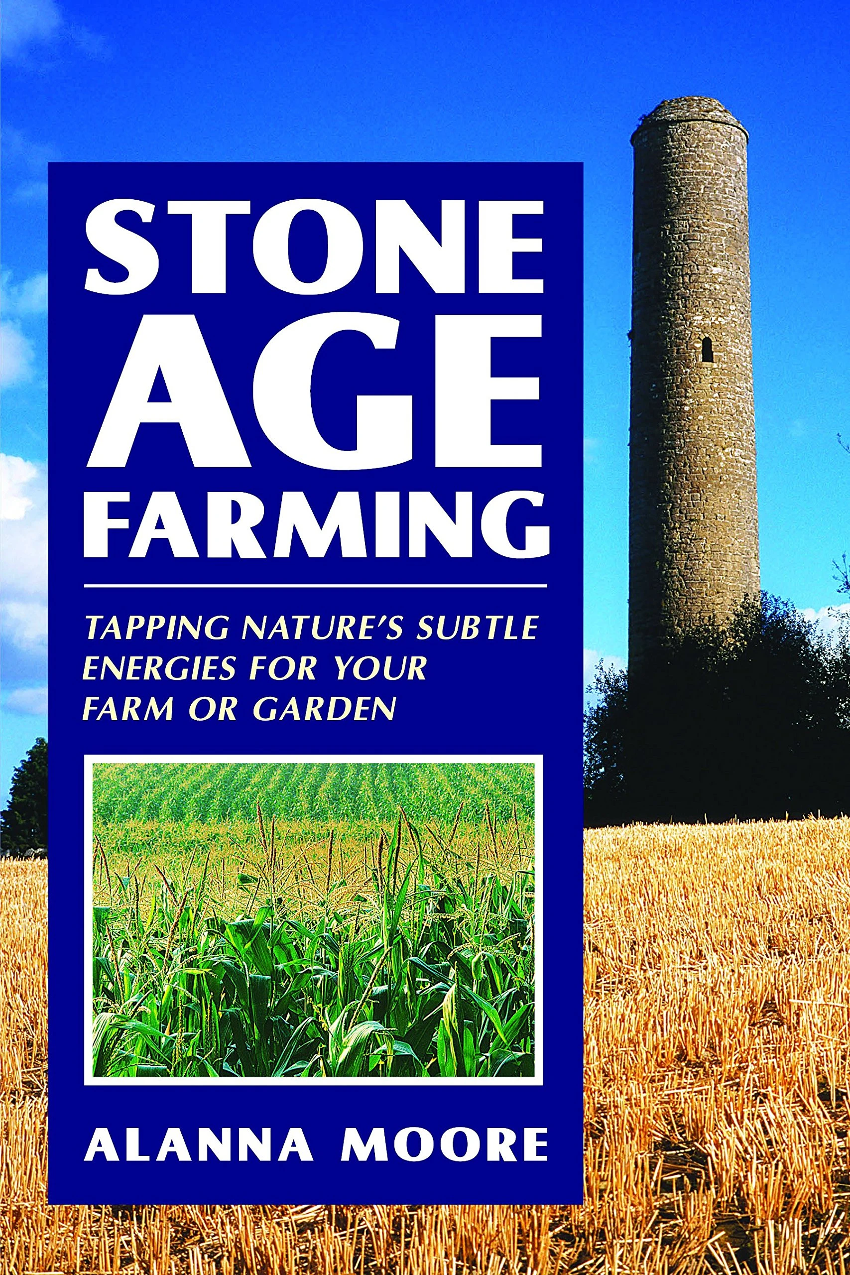 Stone Age Farming: Tapping Nature's Subtle Energies for Your Farm or Garden