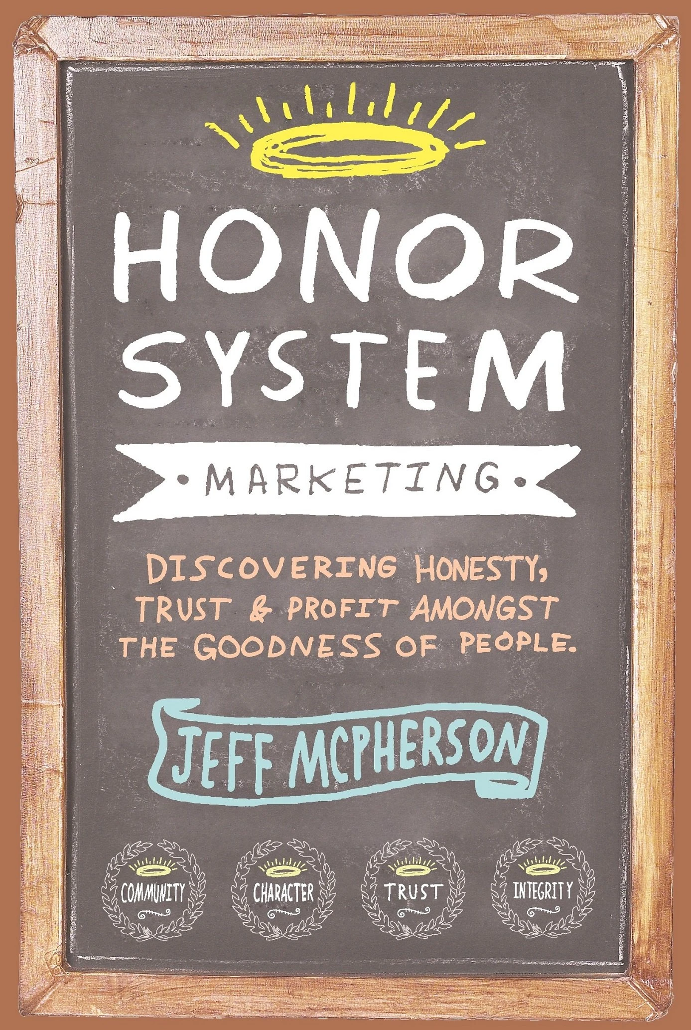 Honor System Marketing: Discovering Honesty, Trust & Profit Amongst the Goodness of People