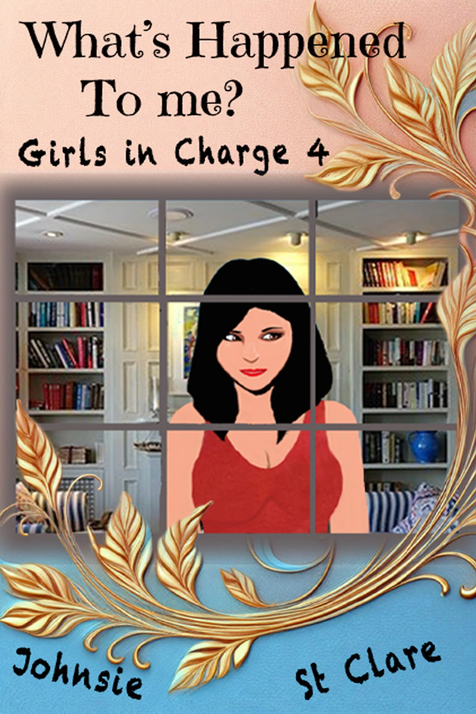 What's Happened to Me? (Girls in Charge Book 4)