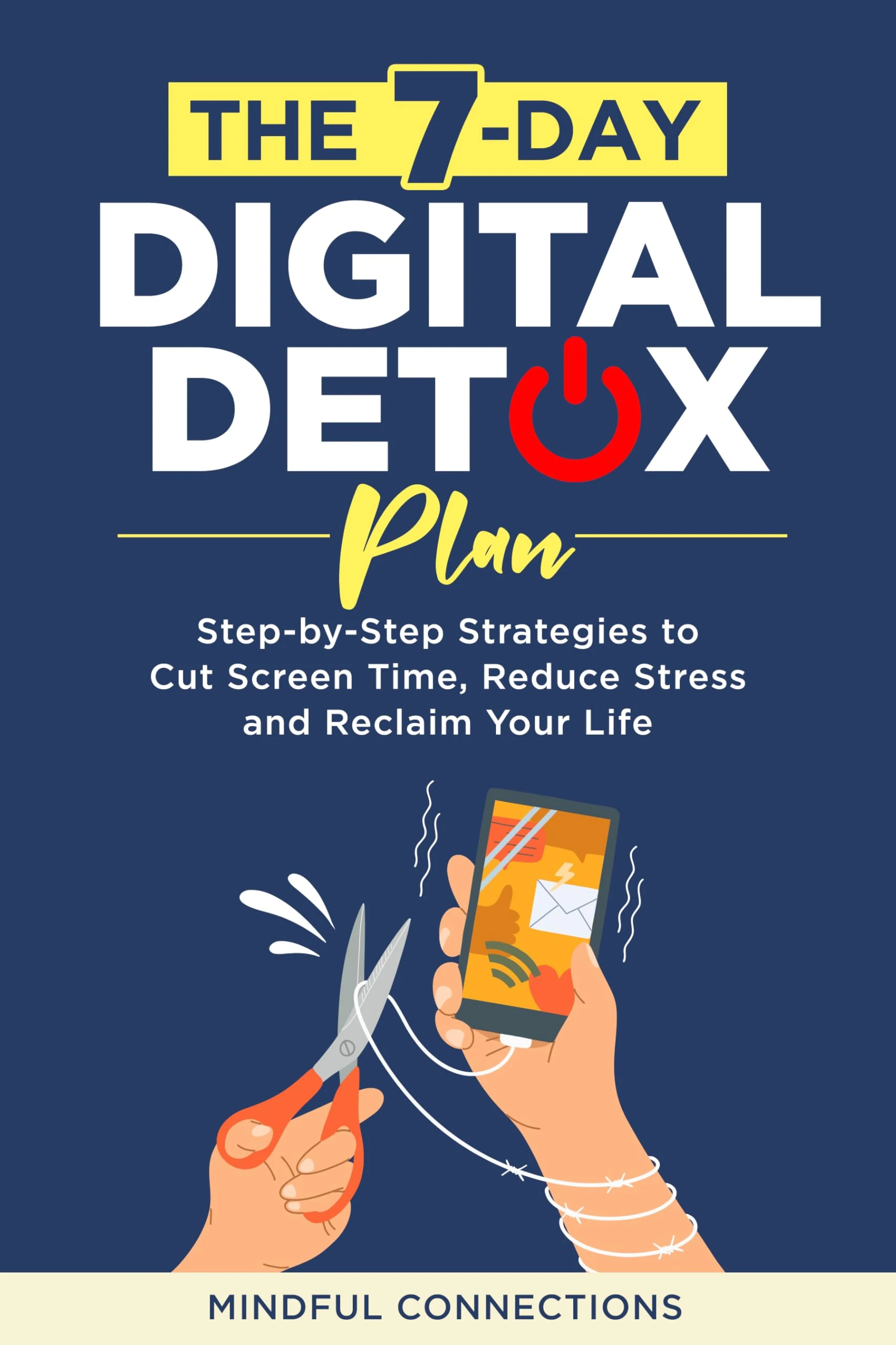 The 7-Day Digital Detox Plan: Step-by-Step Strategies to Cut Screen ...