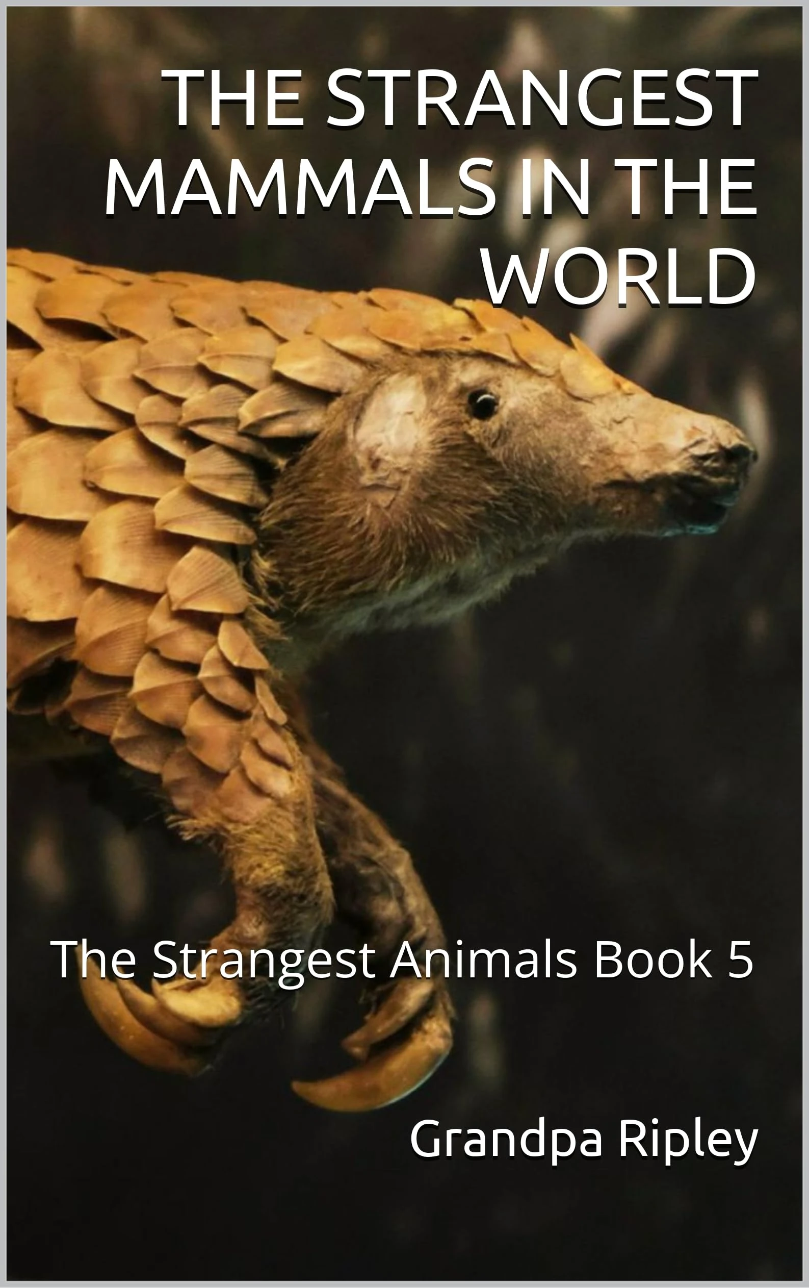 THE STRANGEST MAMMALS IN THE WORLD: The Strangest Animals Book 5