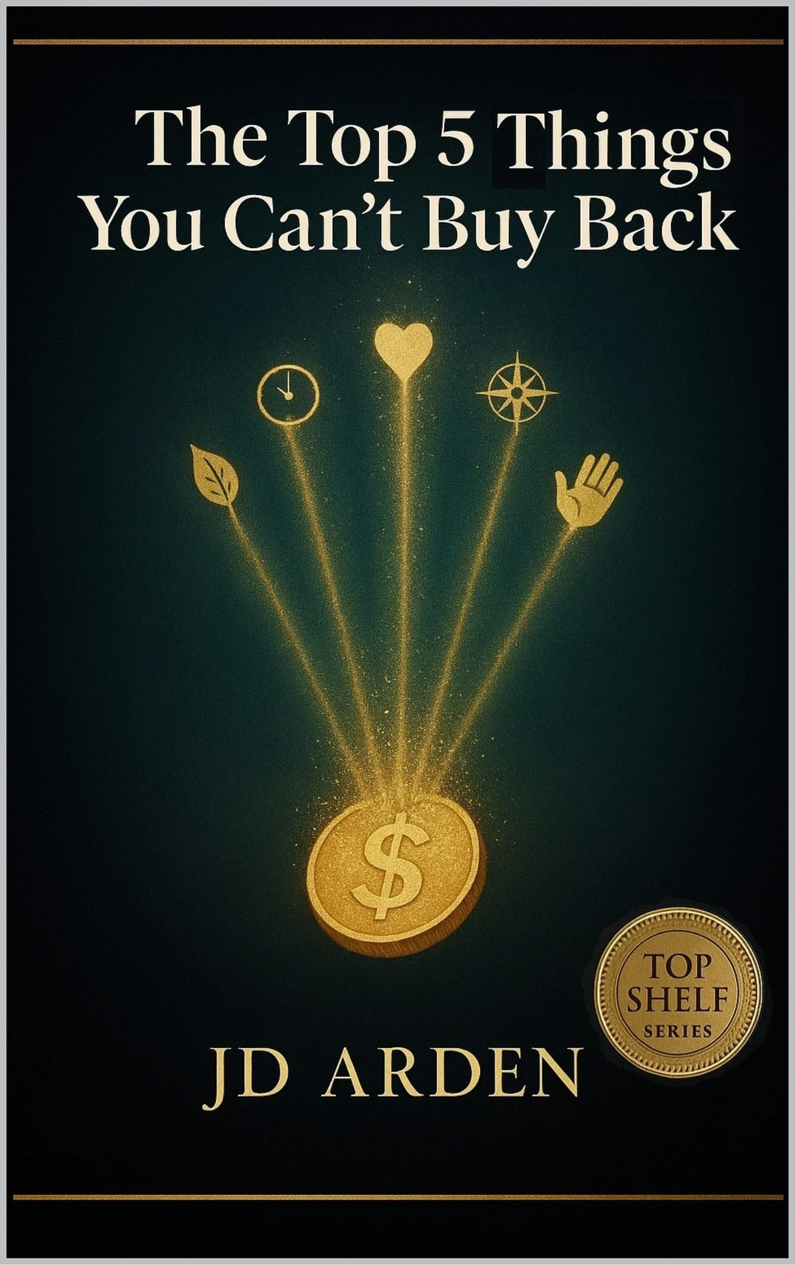 The Top 5 Things You Can't Buy Back (Top Shelf Book 4)