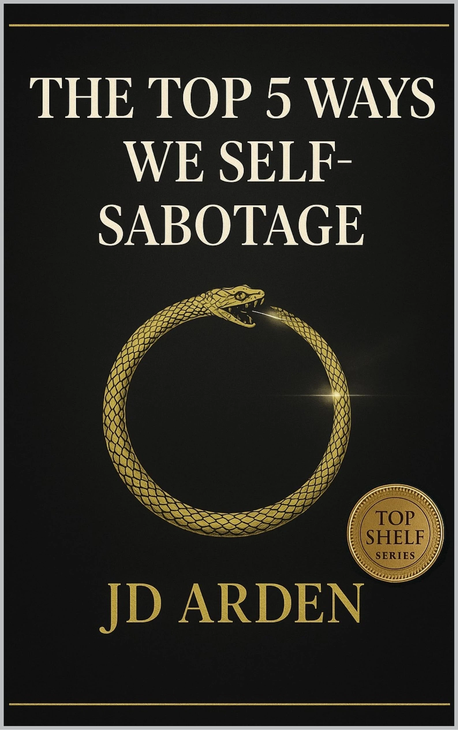 The Top 5 Ways We Self-Sabotage (Top Shelf)