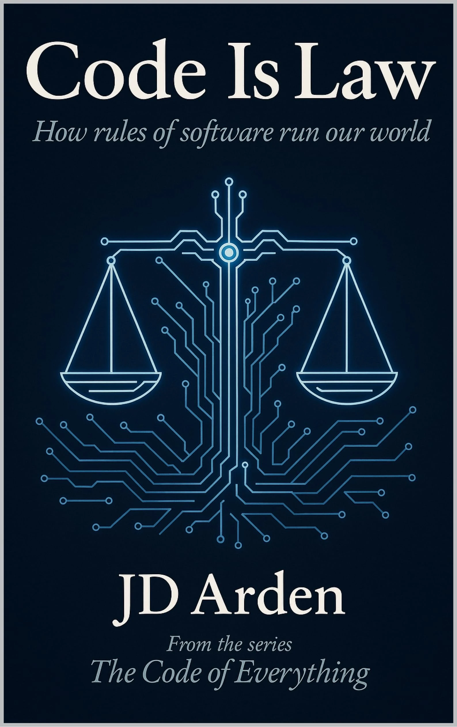 CODE IS LAW: How rules of software run our world (The Code of Everything Book 5)
