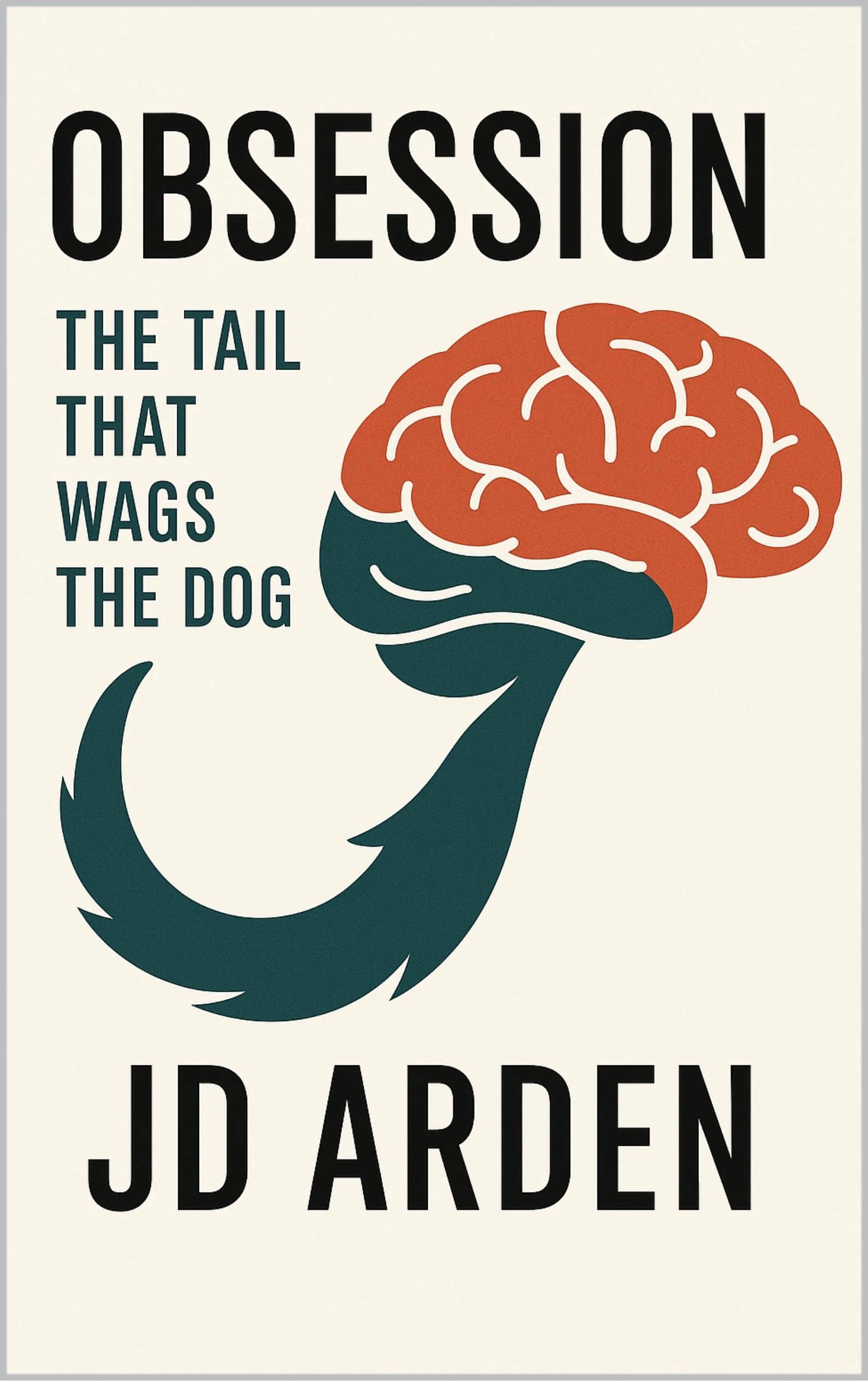 Obsession: The Tail That Wags the Dog (Modern Mind & Self)