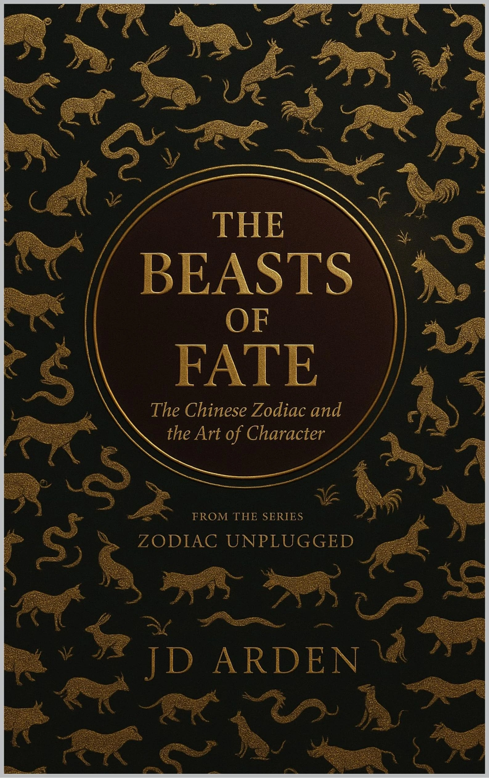 The Beasts of Fate: The Chinese Zodiac and The Art of Character (Zodiac Unplugged Book 14)