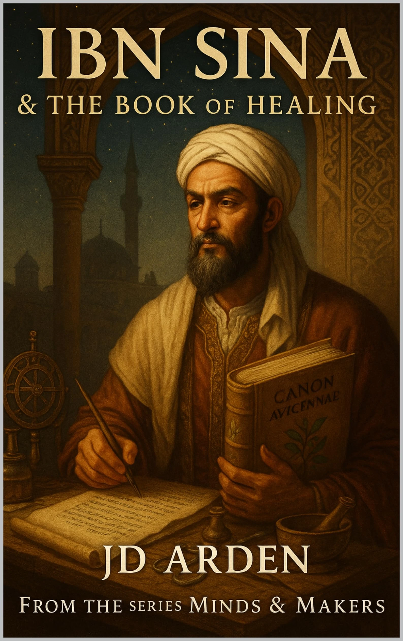Ibn Sina: The Book of Healing (Minds & Makers: The Humans Behind the Breakthroughs)