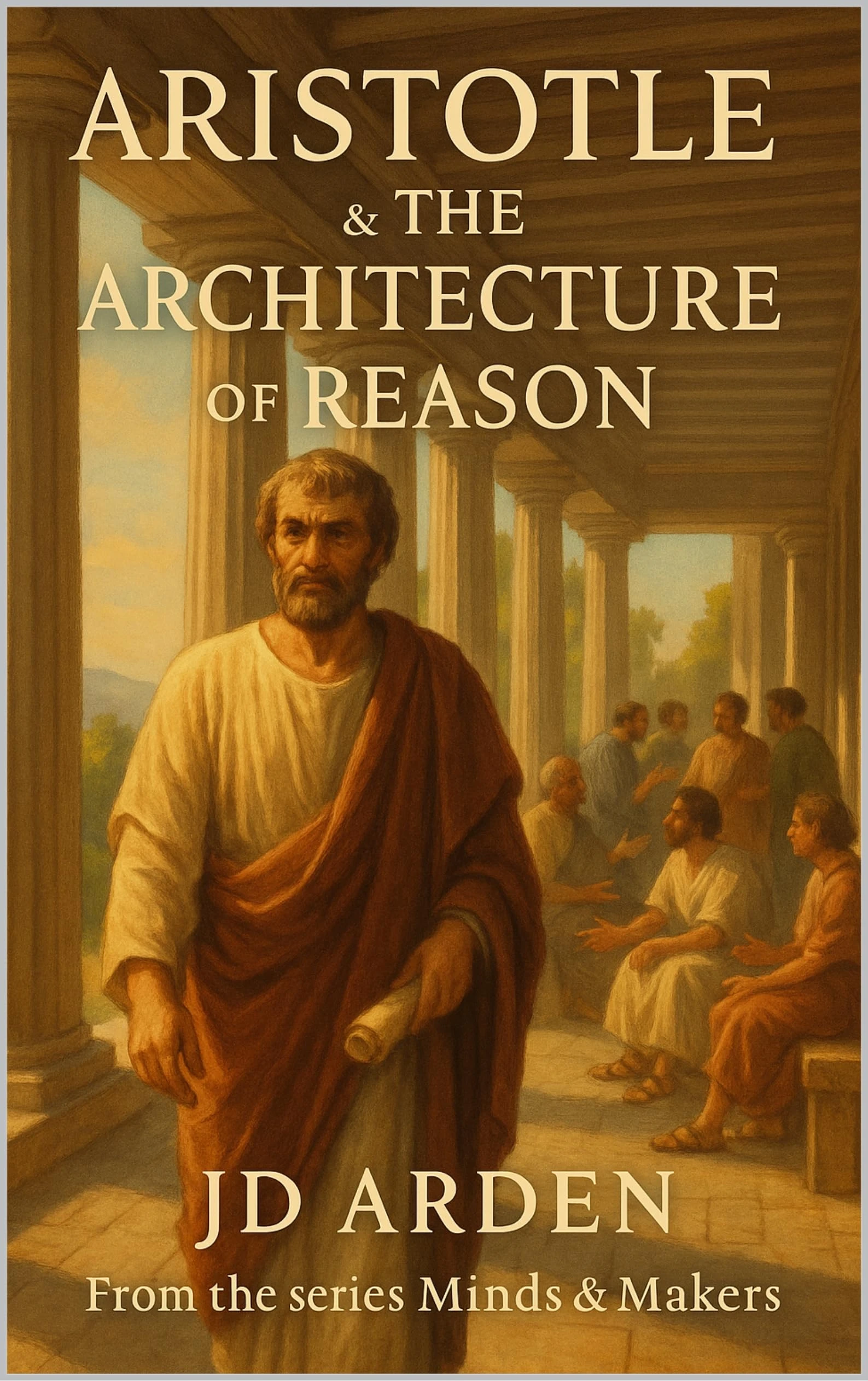 Aristotle: The Architecture of Reason (Minds & Makers: The Humans Behind the Breakthroughs)