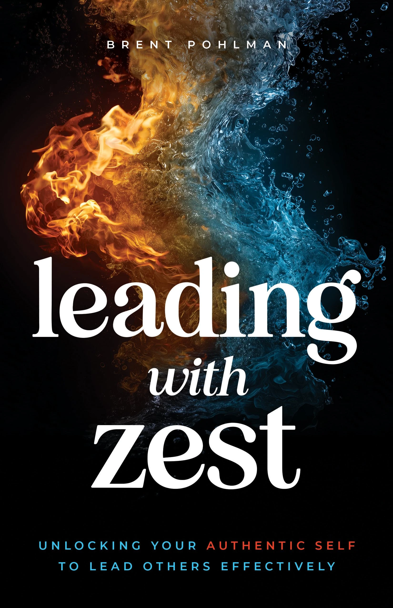 Leading with Zest: Unlocking Your Authentic Self to Lead Others Effectively