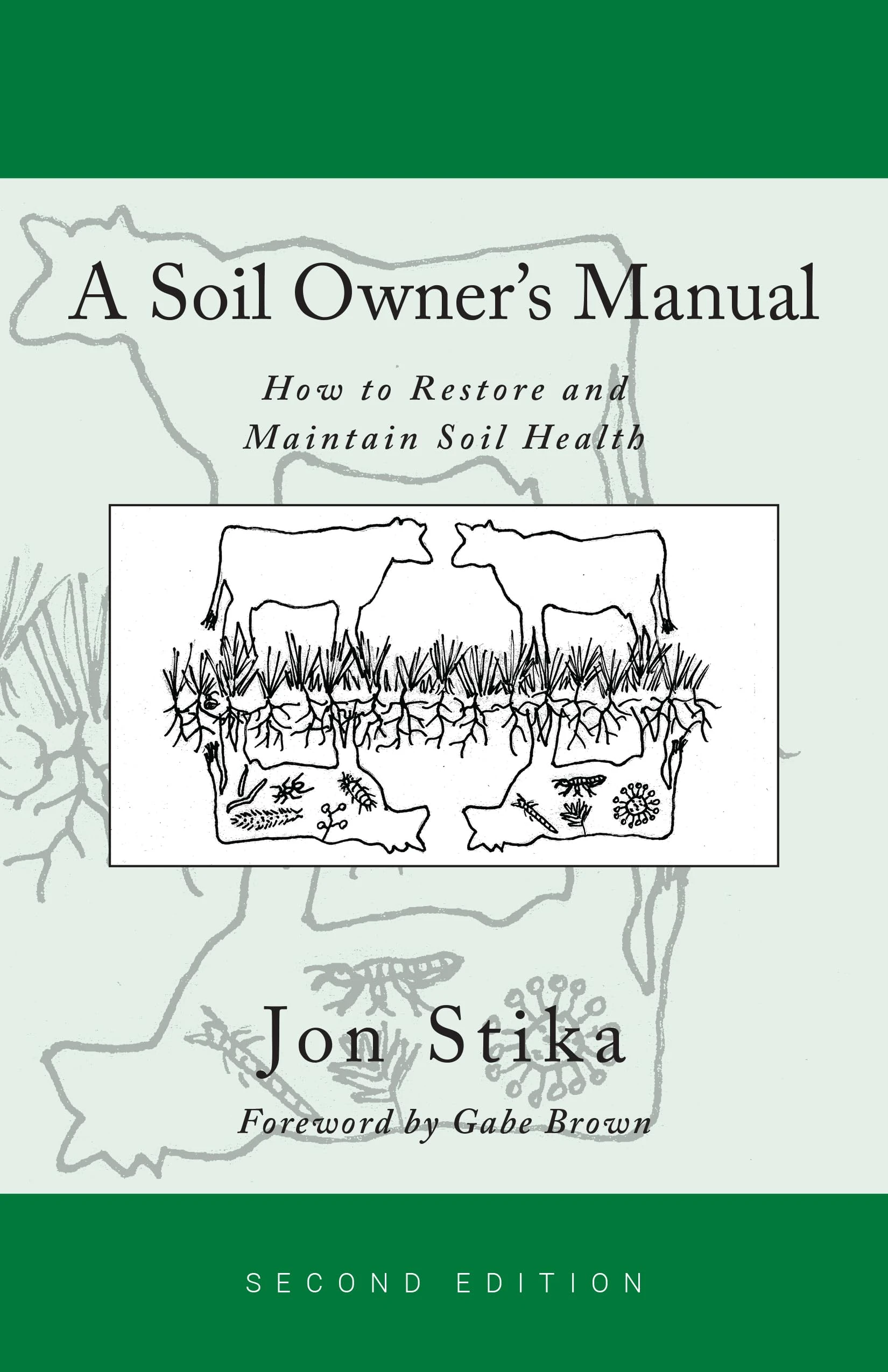 A Soil Owner's Manual: How to Restore and Maintain Soil Health, Second Edition