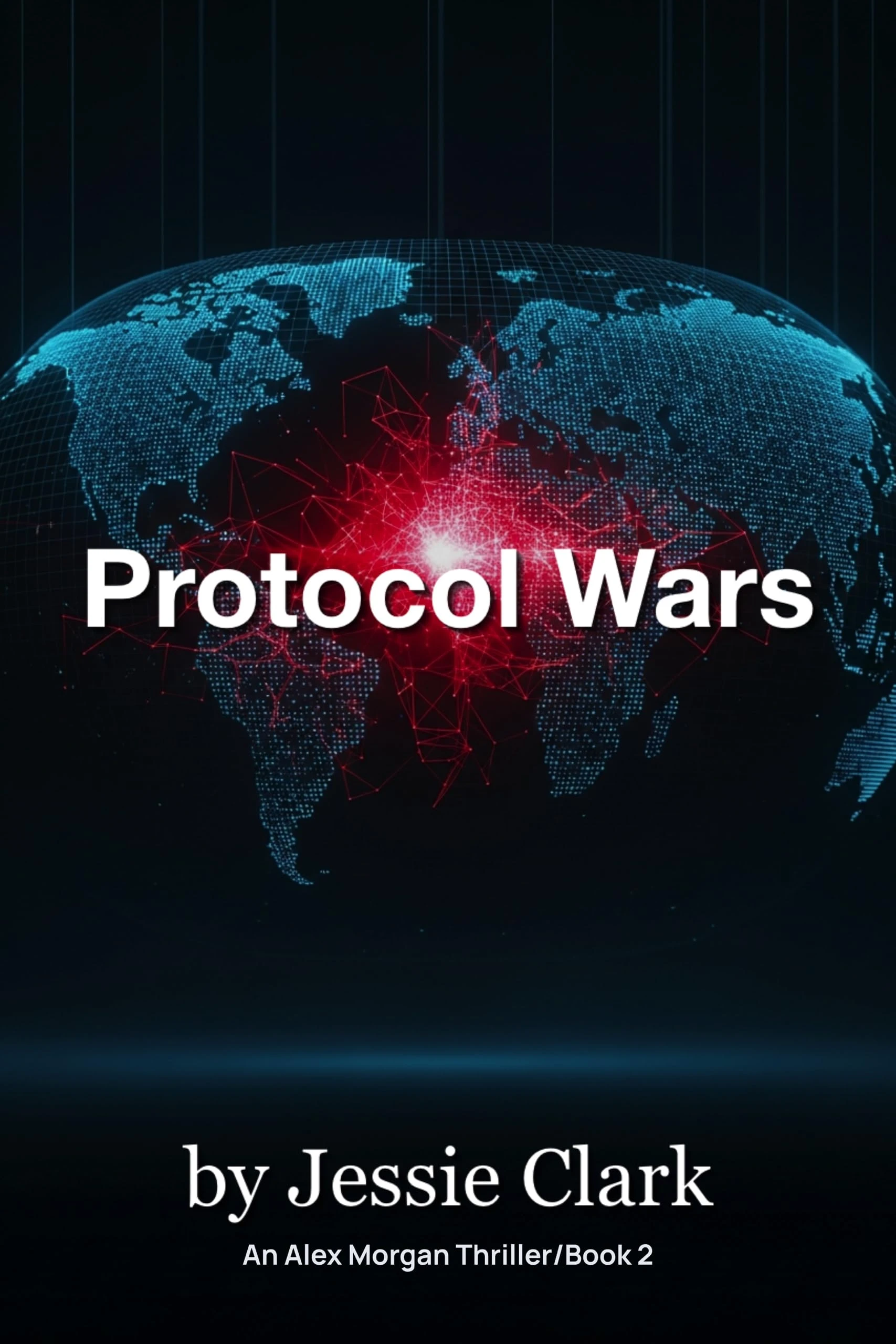 Protocol Wars: The markets were saved. The world was sold. The code never sleeps. (The Alex Morgan Series Book 2)