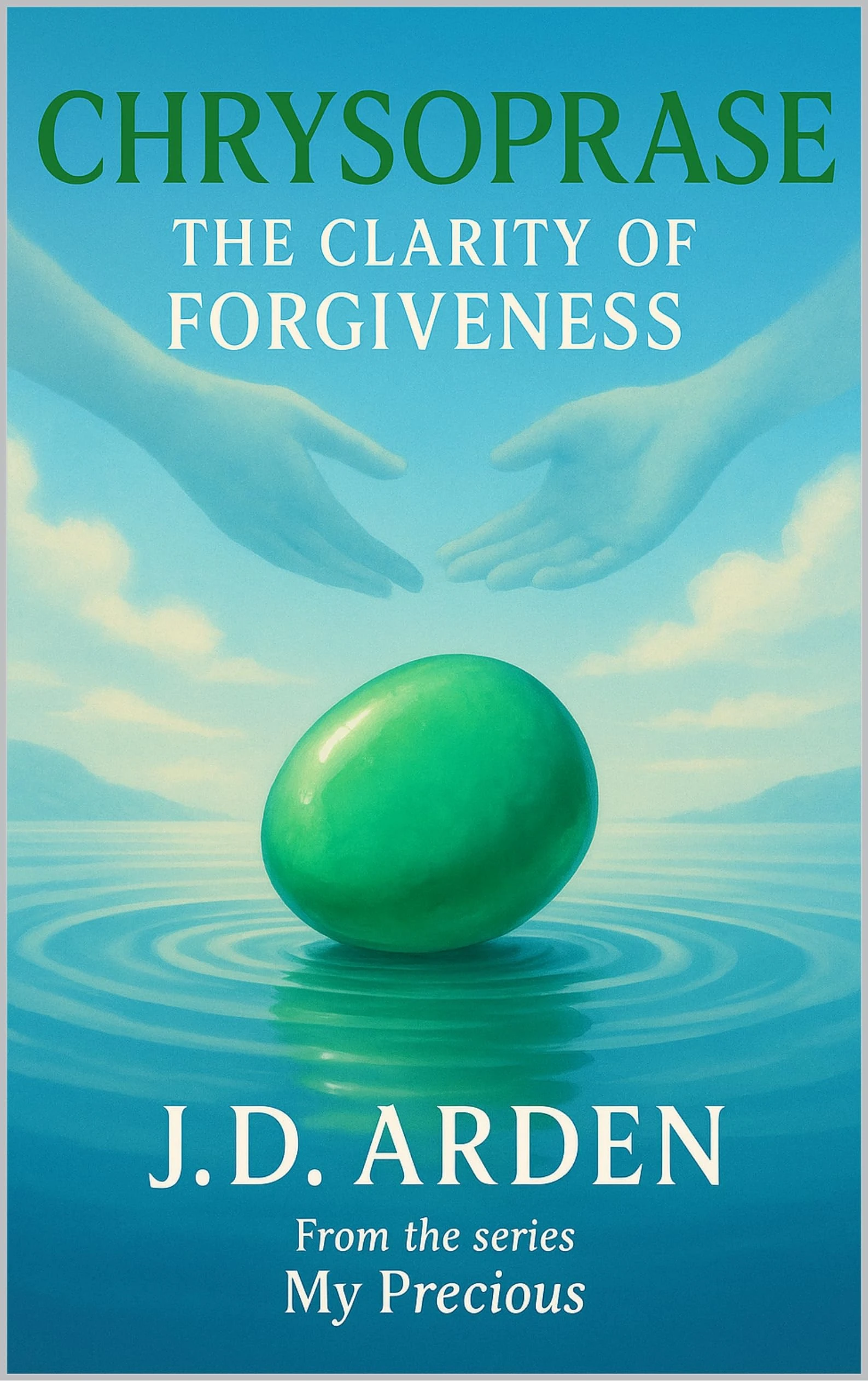 Chrysoprase: The Clarity of Forgiveness (My Precious)