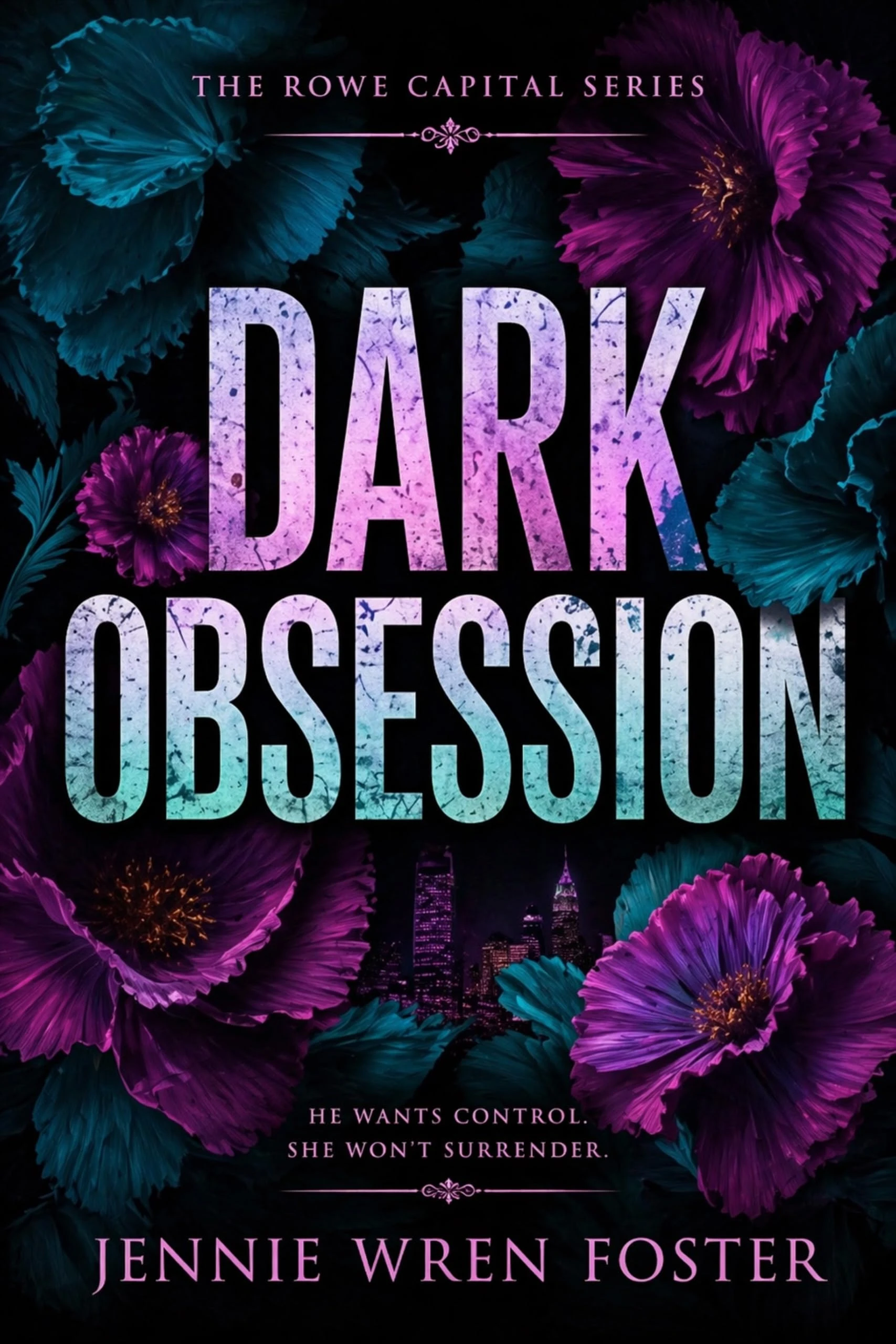 Dark Obsession: She spent four years building herself into the woman who could destroy him. He spent four years waiting. (The Rowe Capital Series Book 1)