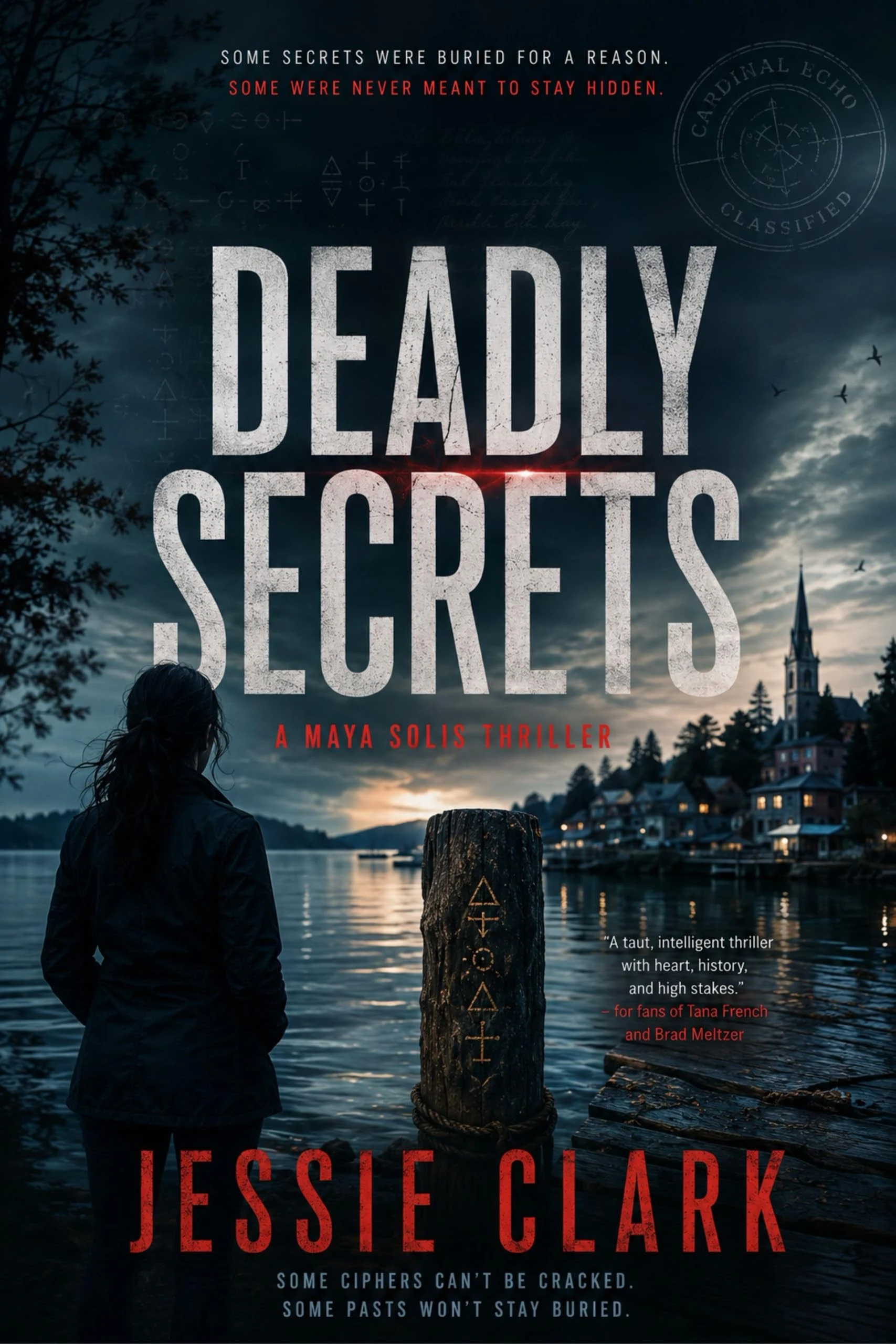 Deadly Secrets : Some Ciphers Can't Be Cracked. Some Pasts Won't Stay Buried.