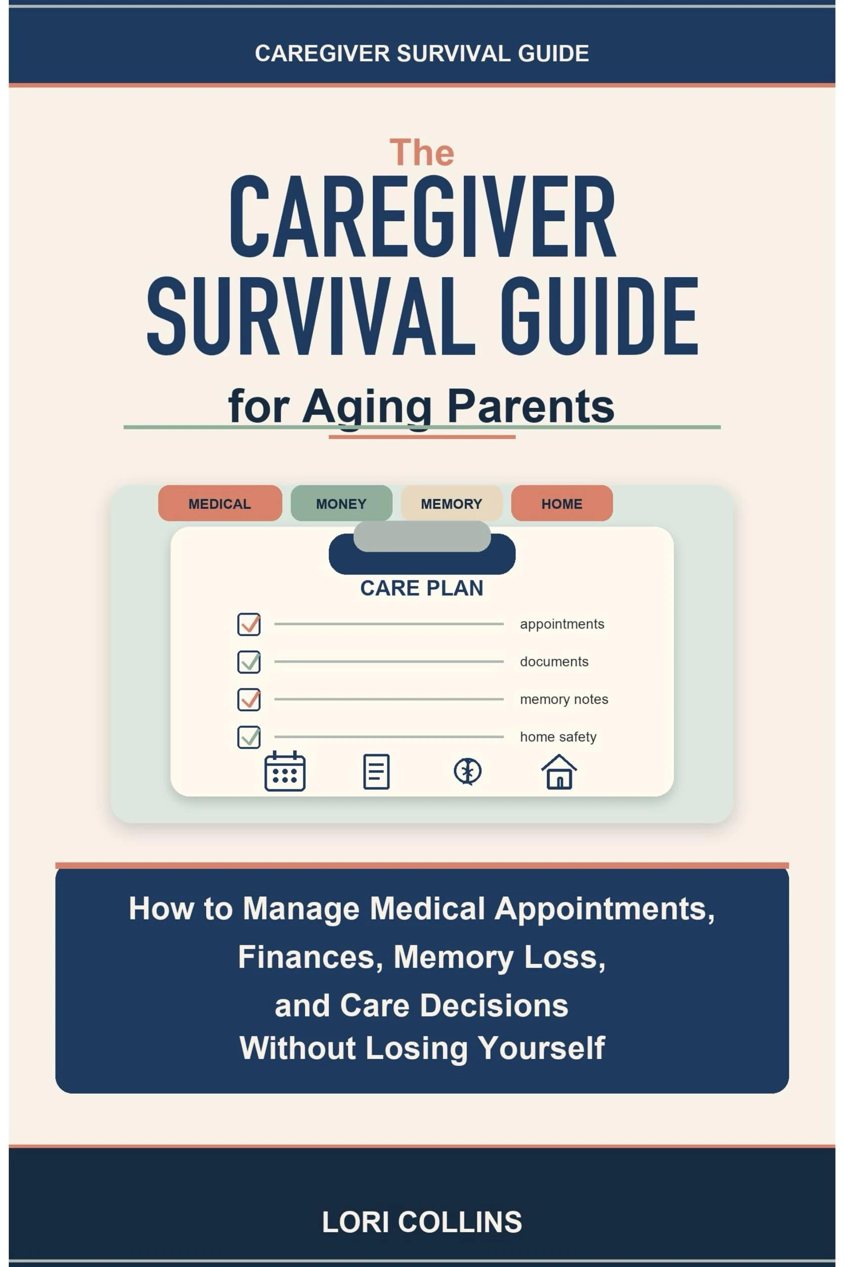 Caregiver Survival Guide for Aging Parents: How to Manage Medical Appointments, Finances, Memory Loss, and Care Decisions Without Losing Yourself