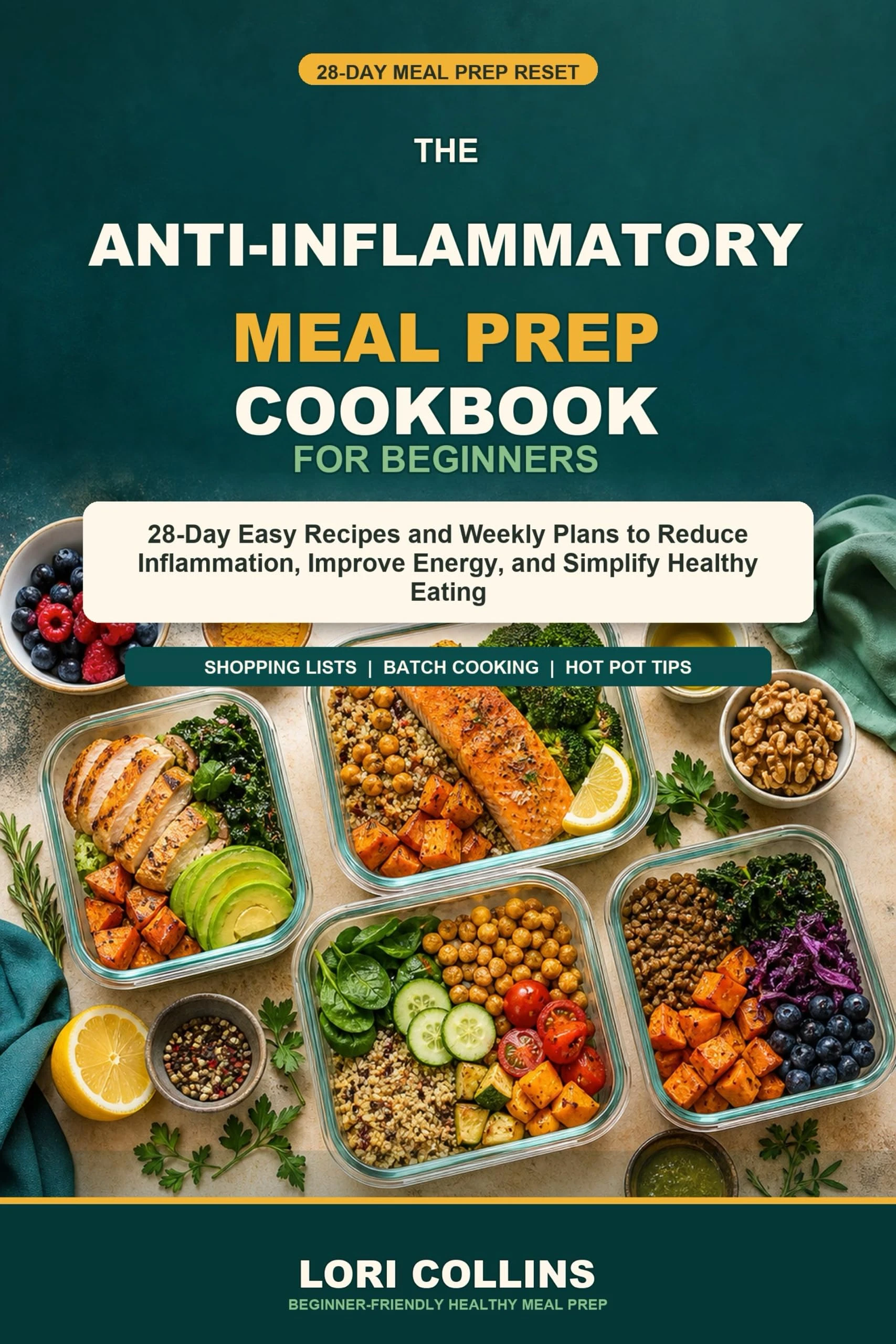Anti-Inflammatory Meal Prep for Beginners: 28-Day Easy Recipes and Weekly Plans to Reduce Inflammation, Improve Energy, and Simplify Healthy Eating