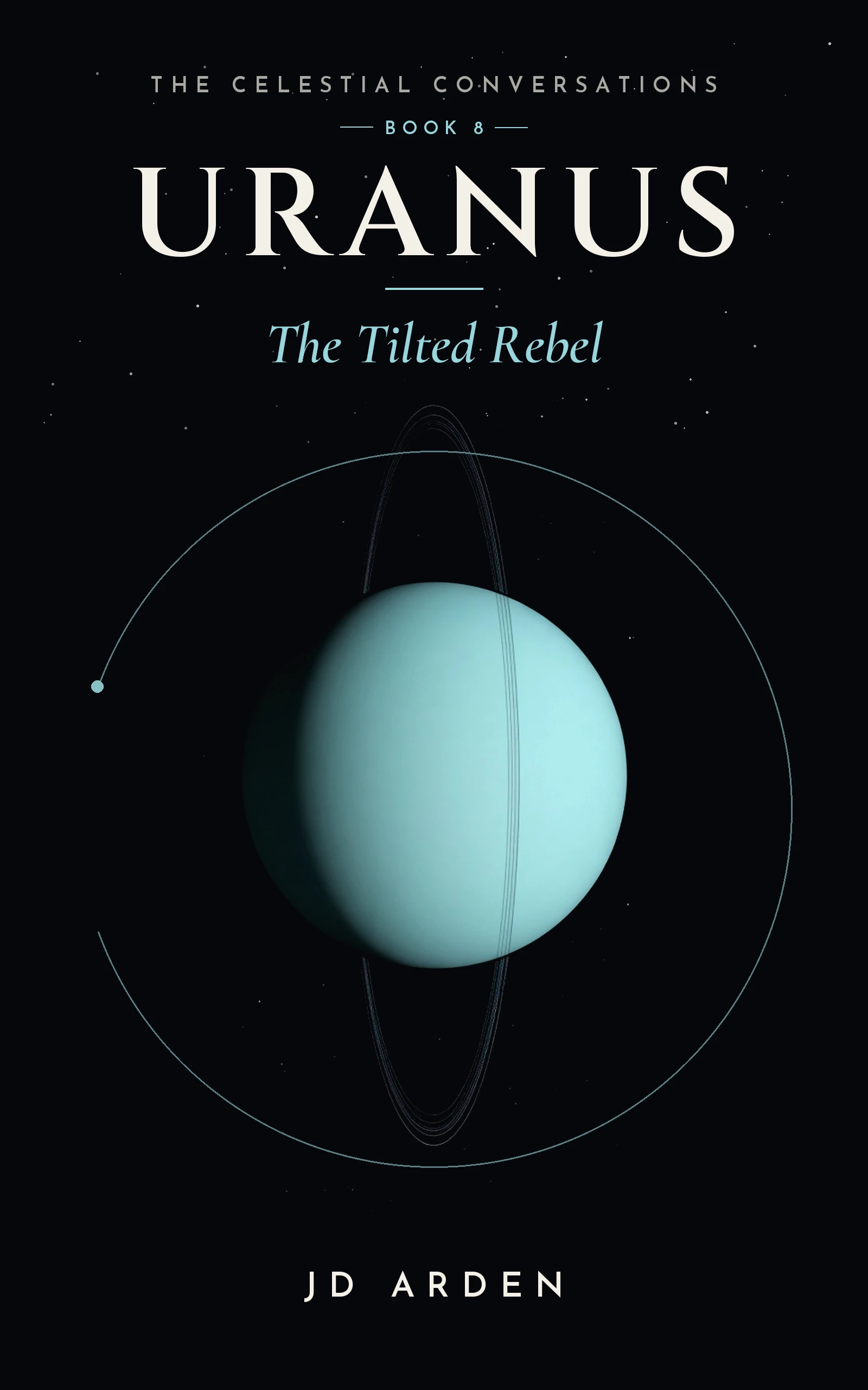 Uranus: The Tilted Rebel (The Celestial Conversations Book 8)