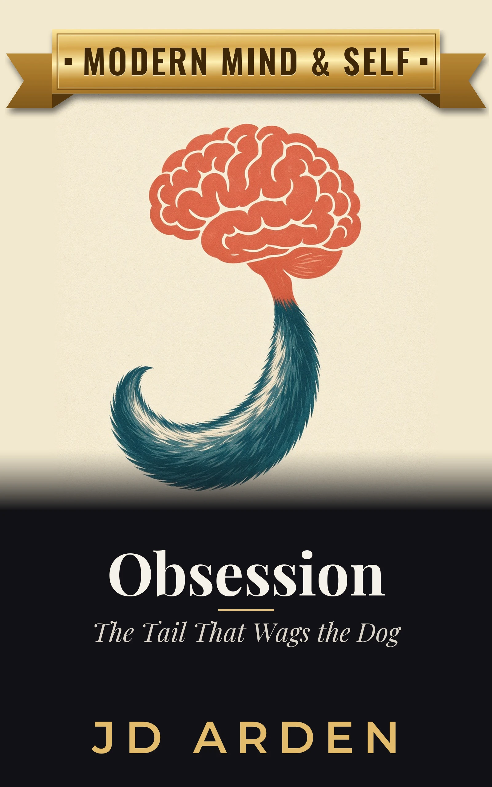 Obsession: The Tail That Wags the Dog (Modern Mind & Self)