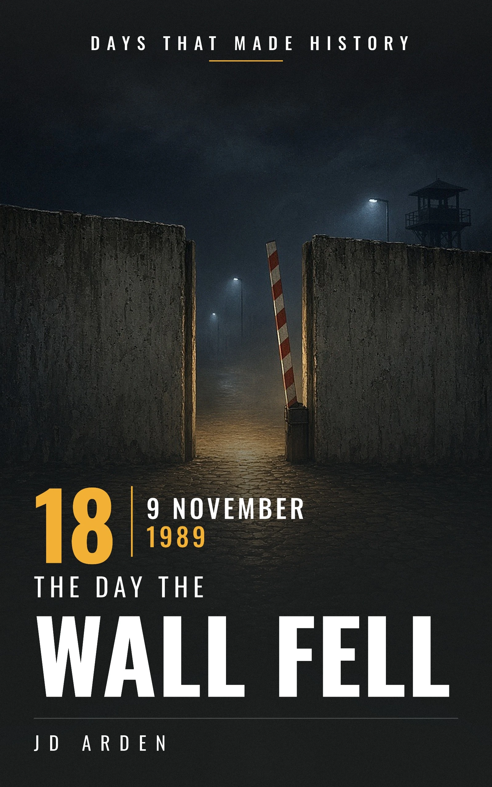 The Day the Wall Fell: 9 November 1989 (Days That Made History)
