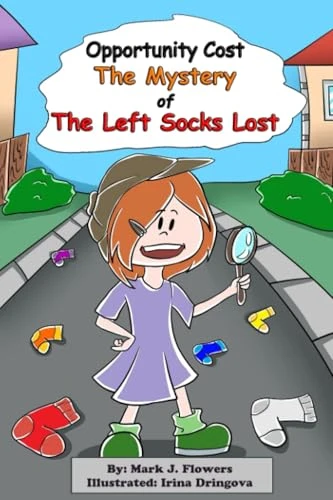 Opportunity Cost and the Mystery of the Left Socks Lost (Supply and Demand & The Lemonade Stand Book 3)