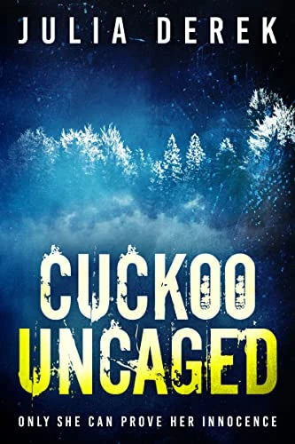 Cuckoo Uncaged: An utterly unputdownable and pulse-pounding psychological thriller packed with twists (Cuckoo Series Book 1)