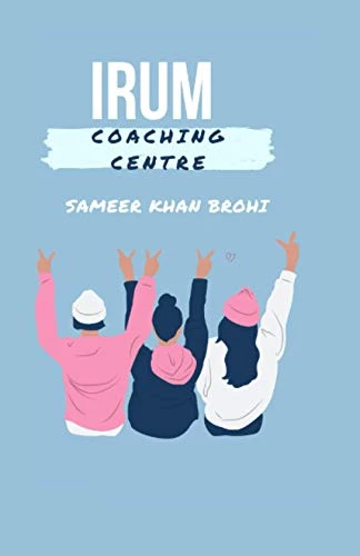 Irum Coaching Centre: A Novel About Irum Pannu From Shahdadkot To New York