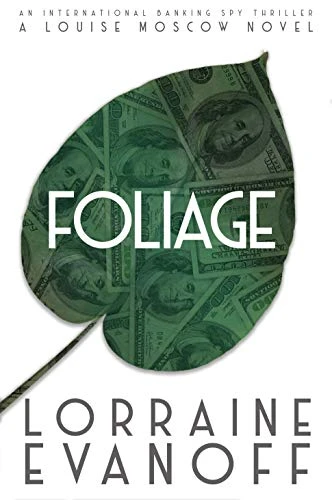Foliage: An International Banking Spy Thriller (A Louise Moscow Novel Book 1)