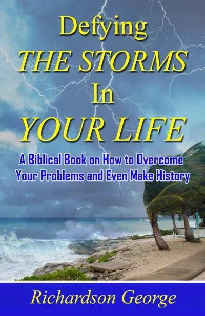 DEFYING THE STORMS IN YOUR LIFE: How to overcome the problems in your life and even make history