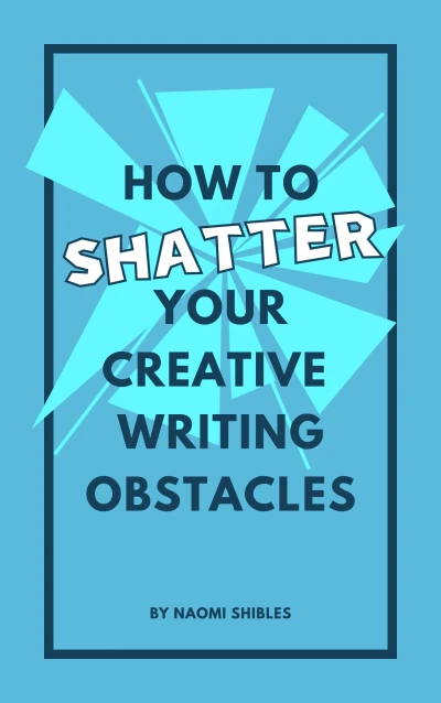 How to Shatter Your Creative Writing Obstacles