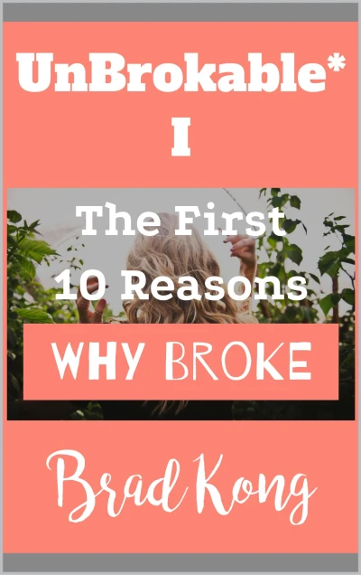 UnBrokable* I: The First 10 Reasons Why People Go Broke Despite Working