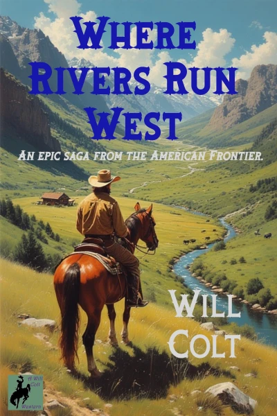 Where Rivers Run West: An epic saga from the American Frontier.