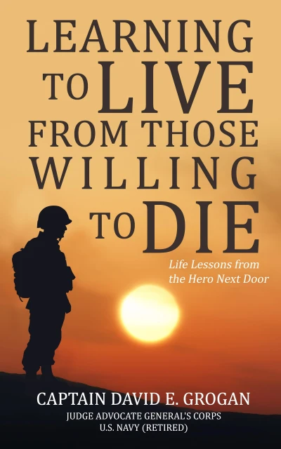 Learning to Live from Those Willing to Die: Life Lessons from the Hero Next Door