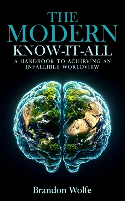 The Modern Know-it-all: A Handbook To Achieving An Infallible Worldview