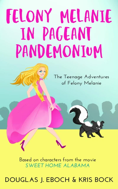 Felony Melanie in Pageant Pandemonium: A Sweet Home Alabama romantic comedy novel (The Teenage Adventures of Felony Melanie Book 1)