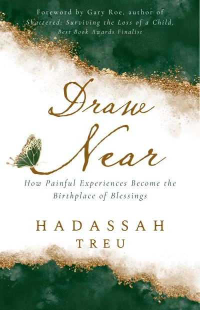 Draw Near: How Painful Experiences Become the Birthplace of Blessings