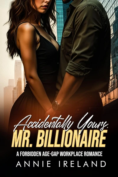 Accidentially Yours, Mr Billionaire: A Forbidden Age-Gap Workplace Romance