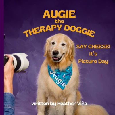 Augie the Therapy Doggie: SAY CHEESE! It's Picture Day (Augie the Therapy Doggie Series)