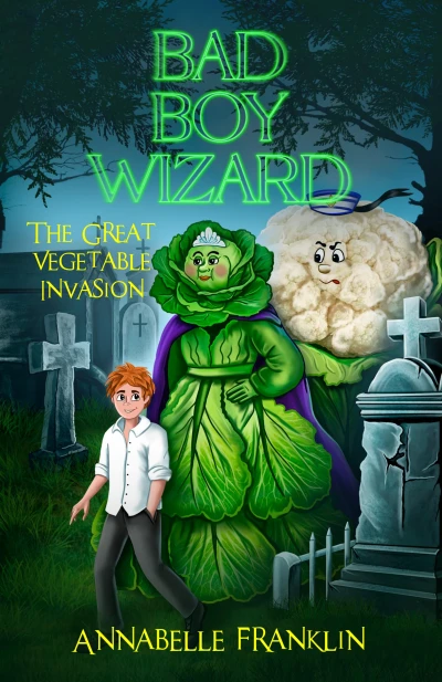 The Great Vegetable Invasion: Bad Boy Wizard Book 2