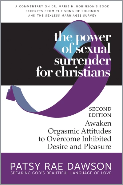 The Power of Sexual Surrender for Christians, Awaken Orgasmic Attitudes to Overcome Inhibited Desire and Pleasure