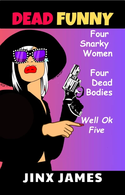 Dead Funny: Humorous Dark Comedy Collection: Four women, five bodies, no regrets