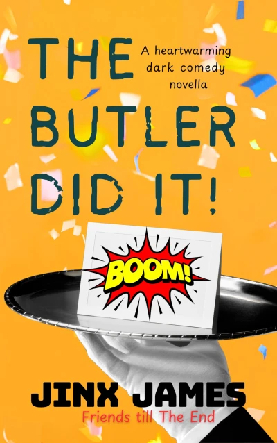 The Butler Did It!: A heartwarming dark comedy novella: Friends till The End
