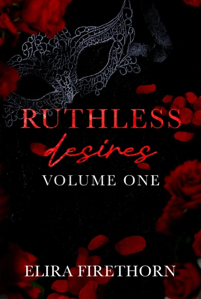 Ruthless Desires Volume One: A Dark Why Choose Romance (Ruthless Desires Series Extended Editions Book 1)