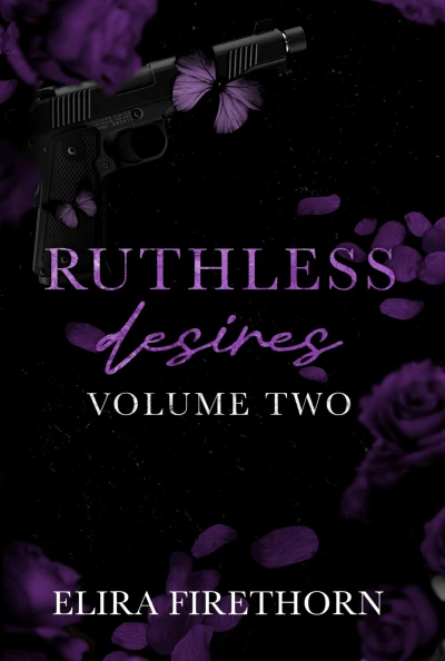 Ruthless Desires Volume Two: A Why Choose Dark Romance (Ruthless Desires Series Extended Editions Book 2)
