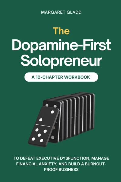 The Dopamine-First Solopreneur: A 10-Chapter Workbook to Defeat Executive Dysfunction, Manage Financial Anxiety, and Build a Burnout-Proof Business (The Dopamine-First Business System)