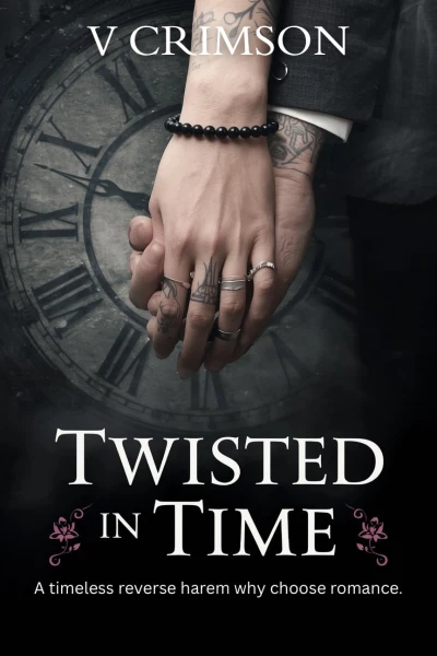 TWISTED IN TIME: A REVERSE HAREM WHY CHOOSE ROMANCE. (The Timeless Desire Saga)