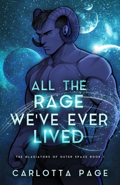 All The Rage We've Ever Lived (The Gladiators of Outer Space Book 1)