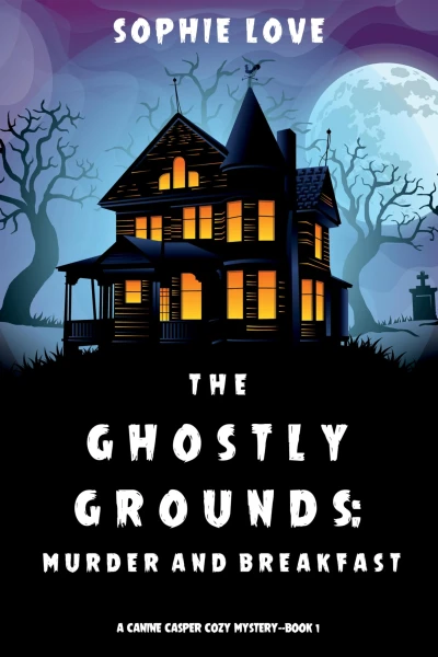 The Ghostly Grounds: Murder and Breakfast (A Canine Casper Cozy Mystery Book 1)